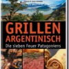 Francis Mallmann: Grillen Argentinisch
