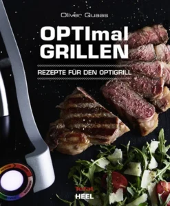 Oliver Quas: Optimal Grillen - Rezepte Für Den Optigrill