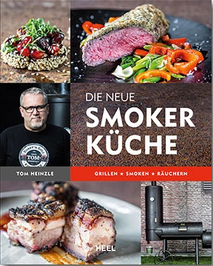 Tom Heinzle: Die Neue Smoker Küche - Grillen, Smokern, Räuchern 1 Tom Heinzle: Die Neue Smoker Küche - Grillen, Smokern, Räuchern