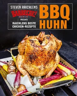 Steven Raichlens: BBQ Huhn - Raichlens Beste Chicken-Rezepte
