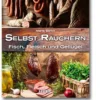 Maria Sartor: Selbst Räuchern - Wurst, Fleisch & Fisch